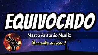 Equivocado  Marco Antonio Muñiz karaoke version [upl. by Gombosi542]