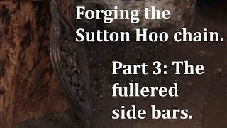 Forging the Sutton Hoo chain Part 3 The fullered side bars [upl. by Ellerred825]