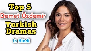 Top 5 Demet Özdemir Turkish Drama in Hindi [upl. by Etteniotna]