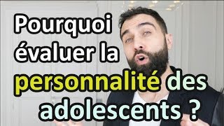 Pourquoi évaluer la personnalité des adolescents [upl. by Olivie]