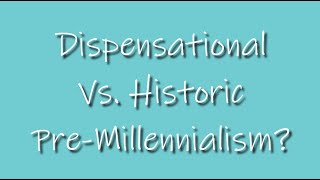 Question 30  Whats Dispensational Vs Historic PreMillennialism [upl. by Michaeline942]