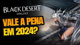 VALE A PENA JOGAR BLACK DESERT EM 2024 [upl. by Alat]