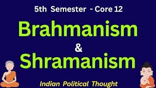 Brahmanism and Shramanism Core 12 Political science  Indian Political Thought  5th semester [upl. by Enajaras882]