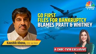 Go First Files For Insolvency CEO Kaushik Khona Blames Pratt amp Whitney Engines  Exclusive [upl. by Liatnahs]