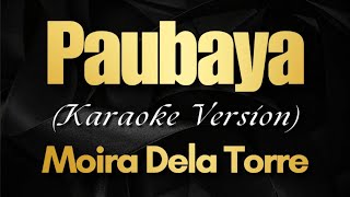 Paubaya  Moira Dela Torre Karaoke [upl. by Farhi]