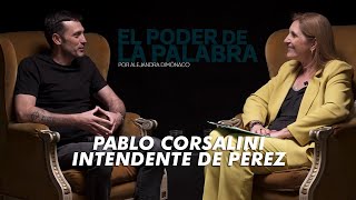 TE7 EP2  El Poder de la Palabra con Pablo Corsalini Intendente de Pérez [upl. by Nhguahs]