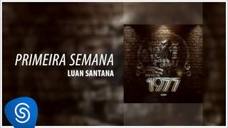 Luan Santana  Primeira Semana 1977 [upl. by Lowney944]