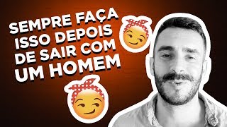 SEMPRE FAÇA ISSO DEPOIS DE SAIR COM UM HOMEM [upl. by Fechter446]