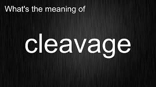 Whats the meaning of quotcleavagequot How to pronounce cleavage [upl. by Rana211]