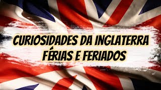 Curiosidades sobre a Inglaterra Férias e Feriados [upl. by Martell14]