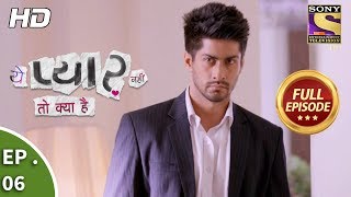 Yeh Pyaar Nahi Toh Kya Hai  Ep 06  Full Episode  26th March 2018 [upl. by Fasa201]