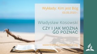 Władysław Kosowski  Czy i jak można Go poznać  cz 1 3052014 r [upl. by Milas]