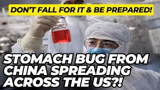 Stomach Bug From China Spreading Across The US Dont Fall For It amp BE PREPARED [upl. by Gerlac402]