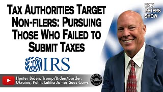 Tax Authorities Target Nonfilers Pursing Those Who Failed to Submit Taxes  Eric Deters Show [upl. by Bathsheeb273]