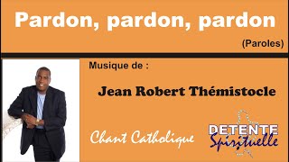 Pardon pardon pardon Paroles  Jean Robert Thémistocle [upl. by Hars]