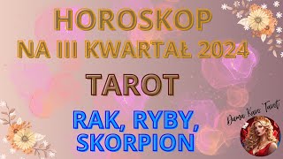 Horoskop na III kwartał 2024  TAROT  Rak Ryby Skorpion [upl. by Ekaj]