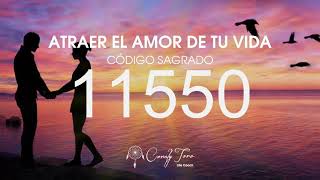 Atraer el amor de tu vida con el Código Sagrado 11550 [upl. by Jeffry]