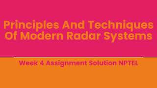 Principles And Techniques Of Modern Radar Systems Week 4 Assignment Solution NPTEL [upl. by Petuu]