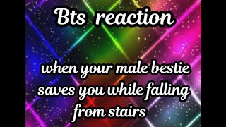 Bts reaction when your male bestie saves you while falling from stairs requested imagine [upl. by Tade]