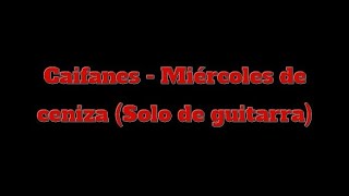 Caifanes  Miércoles de ceniza Solo de guitarra [upl. by Eissirc]