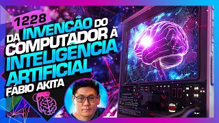 DA INVENÇÃO DO COMPUTADOR À INTELIGÊNCIA ARTIFICIAL  FÁBIO AKITA  Inteligência Ltda Podcast 1228 [upl. by Ayit]