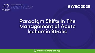 WSC 2023  Paradigm Shifts In The Management of Acute Ischemic Stroke [upl. by Ettedualc]