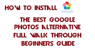 How to Install Immich The Best Google Photos Alternative Full Walk Through Beginner Friendly [upl. by Akierdna]