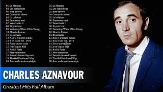 Charles Aznavour Greatest Hits – Best Songs Of Charles Aznavour – Charles Aznavour Album Complet [upl. by Liu]