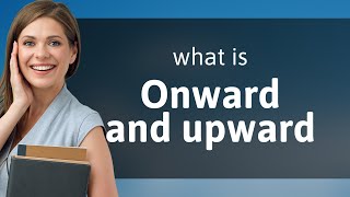 Onward and Upward Exploring the Meaning and Usage [upl. by Gatias]