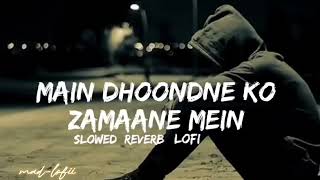 Main dhoondne ko zamaane mein slowed amp reverb arijit singh  full song  madlofii 🎧🎧 [upl. by Lida]