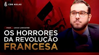 Os horrores da Revolução Francesa  Prof Lucas Lancaster [upl. by Helbona]