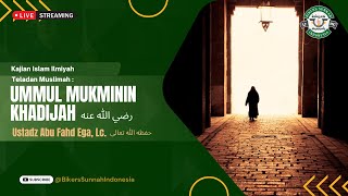 LIVE Ustadz Abu Fahd Ega Lc  TELADAN MUSLIMAH  UMMUL MUKMININ KHADIJAH رضي الله عنه [upl. by Greeson]