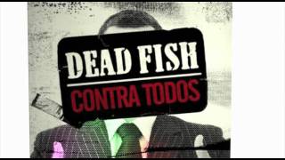 Dead Fish  Contra Todos [upl. by Gertrude]