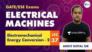 Electromechanical Energy Conversion 1  Electrical Machines  Lec 37  GATEESE  Ankit Goyal [upl. by Stallworth]