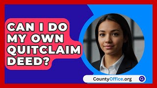 Can I Do My Own Quitclaim Deed  CountyOfficeorg [upl. by Retnuh]