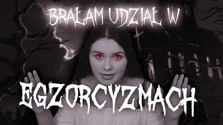 Brałam udział w EGZORCYZMACH [upl. by Oiralih980]