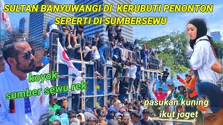 SULTAN BANYUWANGI Di kerubuti penonton brewog mode sumber Sewu pasukan kuning ikut joget [upl. by Isacco]