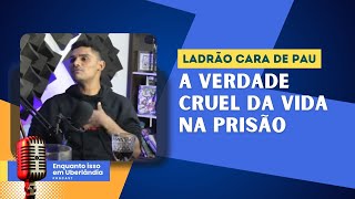 Como e a realidade dentro da cadeia  Neliton Silva o ladrão cara de pau Revela Tudo [upl. by Zohara]