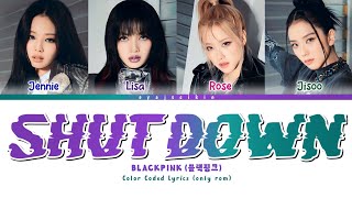 BLACKPINK SHUT DOWN Lyrics 블랙핑크 가사 Color Coded Lyrics by EYAJSCIKIN [upl. by Townie]