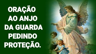 Oração Ao Anjo Da Guarda Pedindo Proteção [upl. by Ellenahs733]