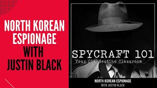 Podcast Episode 91  North Korean Espionage with Justin Black [upl. by Oiramrej14]