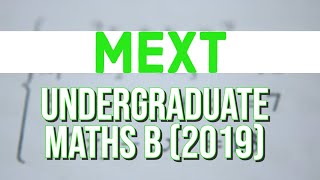 MEXT Undergraduate Maths B 2019 [upl. by Conti]