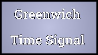 Greenwich Time Signal Meaning [upl. by Mylan]