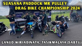 SUASANA PADDOCK MR PULLEY DRAG BIKE CHAMPIONSHIP 2024 JILID 1 LANUD WIRIADINATA TASIKMALAYA SABTU [upl. by Martell]