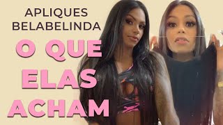 O Que Elas Acham dos Apliques Invisíveis da BelaBelinda [upl. by Ettesyl]