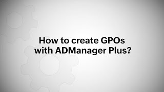 How to create GPOs with ManageEngine ADManager Plus [upl. by Llevel]