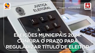 Eleições municipais 2024 confira o prazo para regularizar o título de eleitor [upl. by Yroc354]