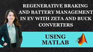 Regenerative Braking and Battery Management in Electric Vehicles with Zeta and Buck Converters [upl. by Gill]