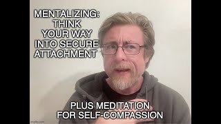 Mentalizing  think your way into secure attachment plus meditation for selfcompassion [upl. by Naitsirt374]