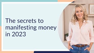 The Secrets to Manifesting Money in 2023 [upl. by Meadow]